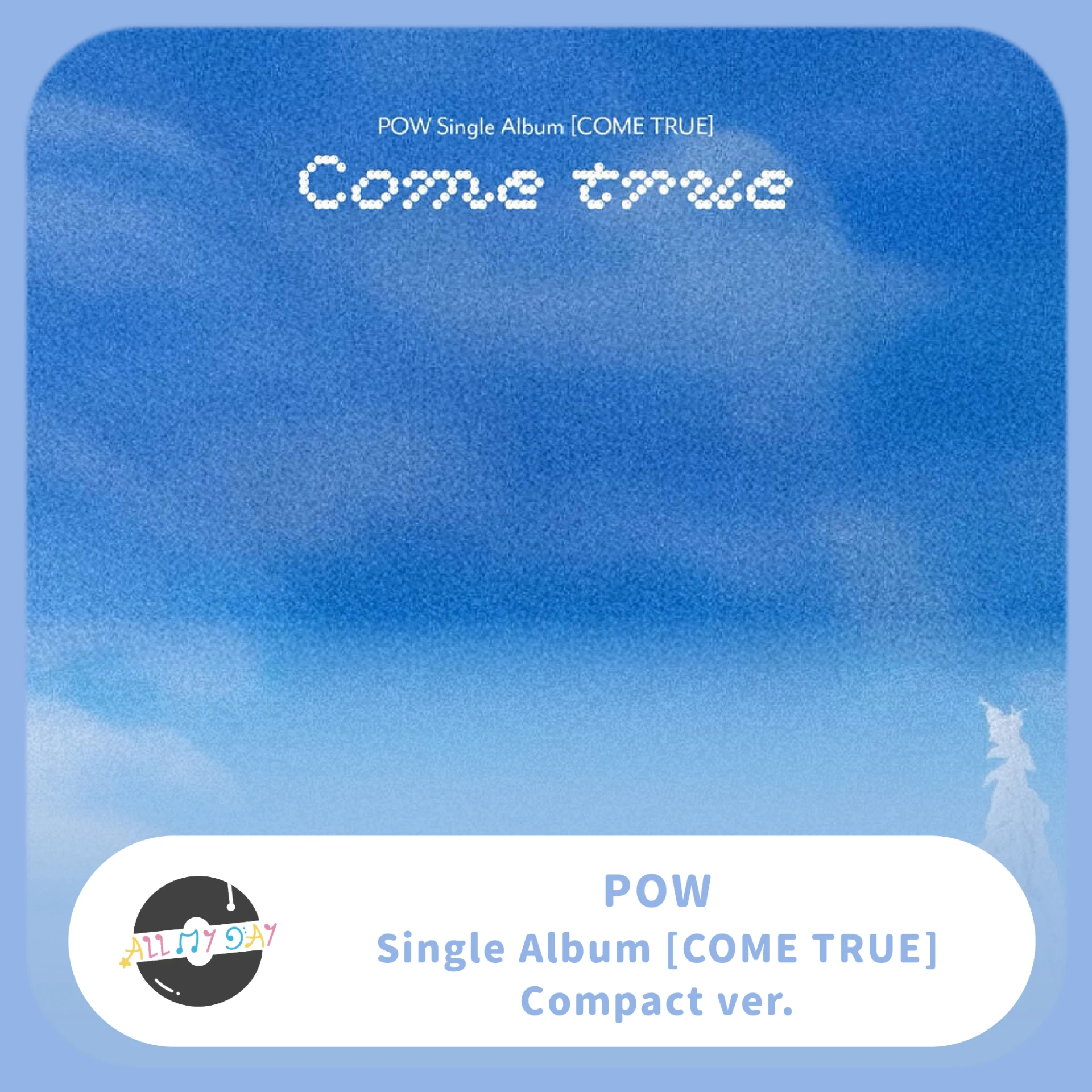 POW 單曲一輯《COME TRUE》(Compact ver.)